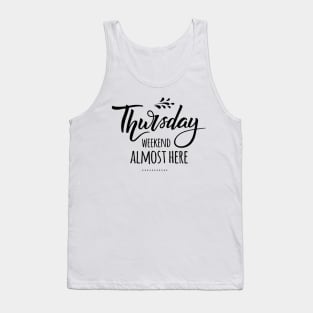 Thursday.. Weekend Almost There Weekend Lover Quotes Tank Top